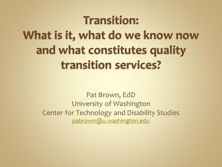 Pat Brown, EdD University of Washington Center for Technology and Disability Studies