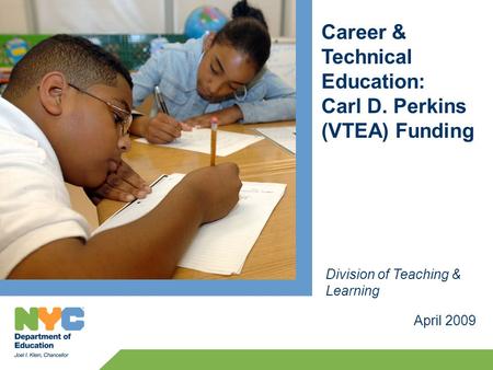 Career & Technical Education: Carl D. Perkins (VTEA) Funding April 2009 Division of Teaching & Learning.
