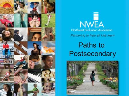 Partnering to help all kids learn Paths to Postsecondary.