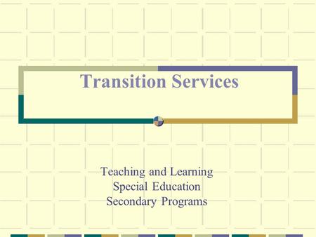 Teaching and Learning Special Education Secondary Programs Transition Services.