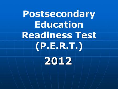 Postsecondary Education Readiness Test (P.E.R.T.) 2012.