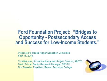 Ford Foundation Project: “Bridges to Opportunity - Postsecondary Access and Success for Low-Income Students.” Presented to House Higher Education Committee.