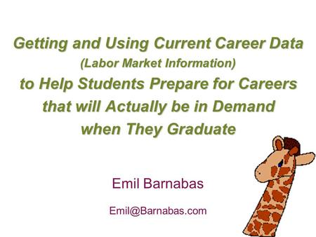 Getting and Using Current Career Data (Labor Market Information) to Help Students Prepare for Careers that will Actually be in Demand when They Graduate.