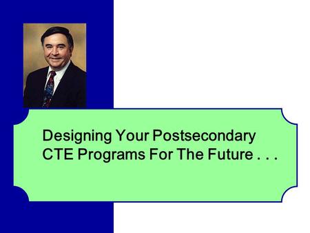 Designing Your Postsecondary CTE Programs For The Future...