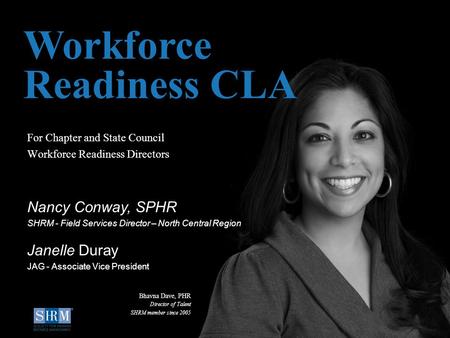 ©SHRM 2014 1 D For Chapter and State Council Workforce Readiness Directors Workforce Readiness CLA Nancy Conway, SPHR SHRM - Field Services Director –