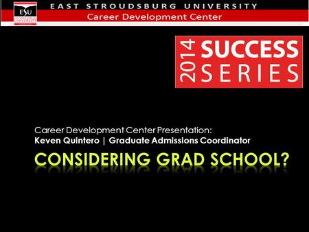 Career Development Center Presentation: Keven Quintero | Graduate Admissions Coordinator.