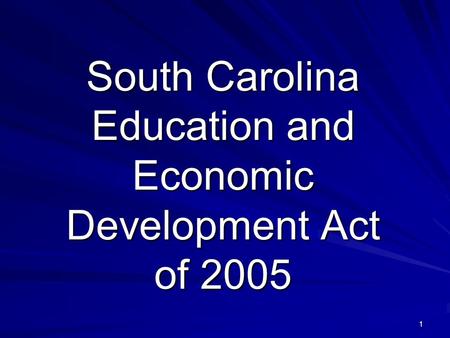 1 South Carolina Education and Economic Development Act of 2005.