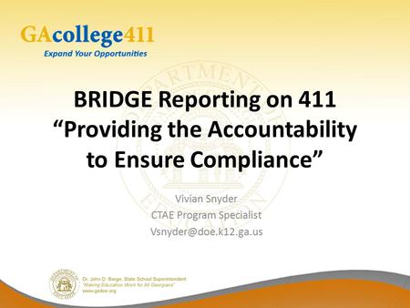 BRIDGE Reporting on 411 “Providing the Accountability to Ensure Compliance” Vivian Snyder CTAE Program Specialist