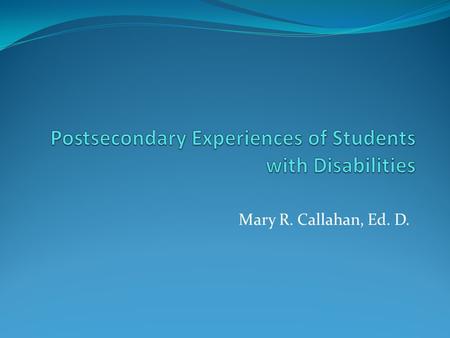 Mary R. Callahan, Ed. D.. Study Description Mixed-methods study (April, 2013) Use of survey (PSSDS,2009) and 10 semi-structured interview questions Three.