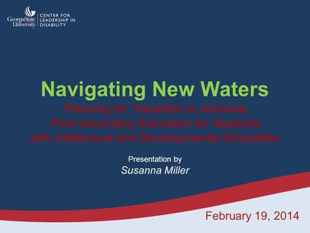 Navigating New Waters Planning for Transition to Inclusive Post-secondary Education for Students with Intellectual and Developmental Disabilities Presentation.