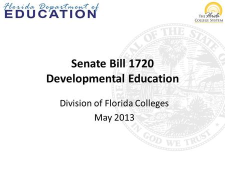 Senate Bill 1720 Developmental Education Division of Florida Colleges May 2013.