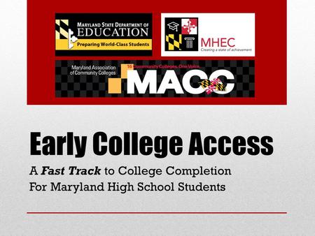 Early College Access A Fast Track to College Completion For Maryland High School Students.