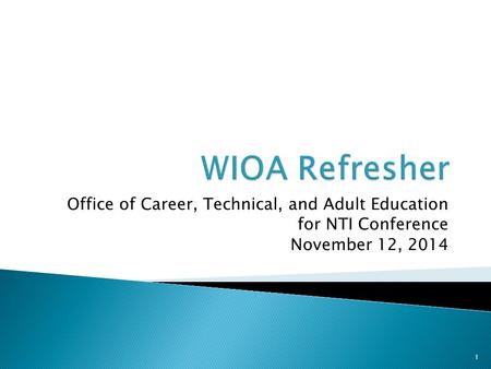 Office of Career, Technical, and Adult Education for NTI Conference November 12, 2014 1.