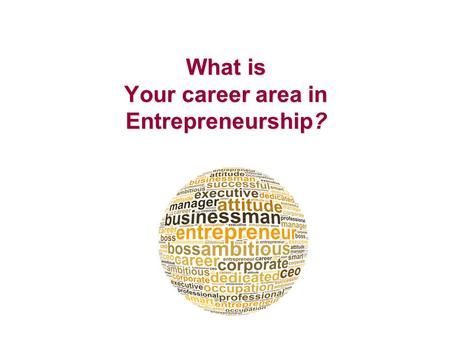 What is Your career area in Entrepreneurship?. What is Entrepreneurship and AC? Advanced Career aims to prepare students for multiple postsecondary options,