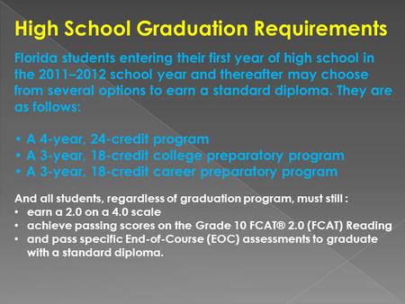 High School Graduation Requirements Florida students entering their first year of high school in the 2011–2012 school year and thereafter may choose from.