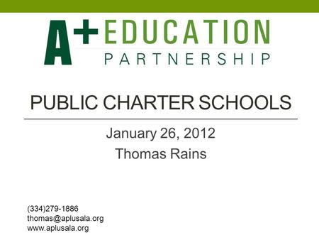 PUBLIC CHARTER SCHOOLS January 26, 2012 Thomas Rains (334)279-1886