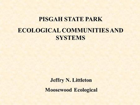 PISGAH STATE PARK ECOLOGICAL COMMUNITIES AND SYSTEMS Jeffry N. Littleton Moosewood Ecological.