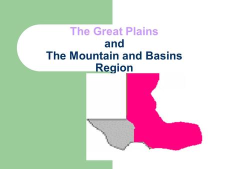 The Great Plains and The Mountain and Basins Region