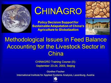 Methodological Issues in Feed Balance Accounting for the Livestock Sector in China CHINAGRO Training Course (II): September 23-24, 2003, Beijing Günther.