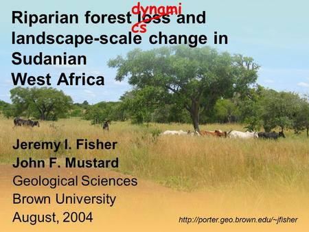 Riparian forest loss and landscape-scale change in Sudanian West Africa Jeremy I. Fisher John F. Mustard Geological Sciences Brown University August, 2004.