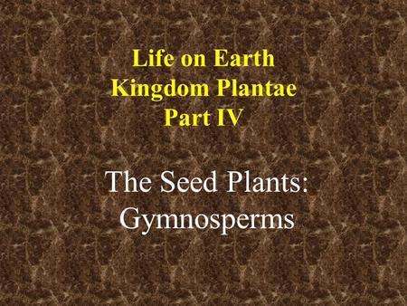 Life on Earth Kingdom Plantae Part IV