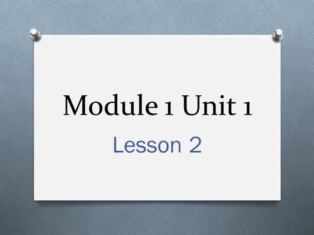 Module 1 Unit 1 Lesson 2.