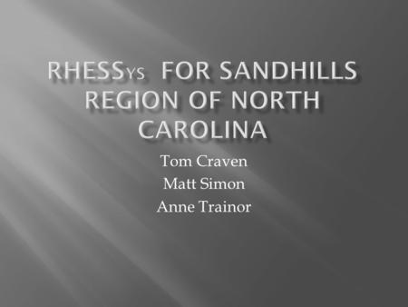 Tom Craven Matt Simon Anne Trainor.  Construct a RHESSys ecohydrologic model for Sandhills Region.