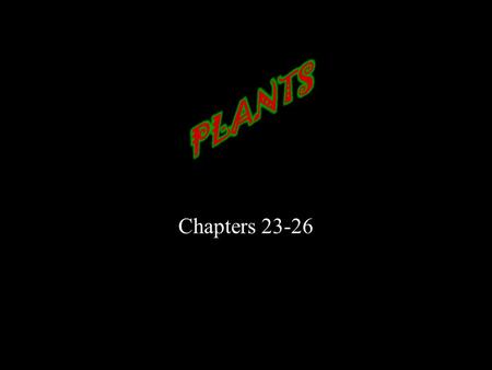 Chapters 23-26. All Plants… multicellular, eukaryotic, autotrophic.