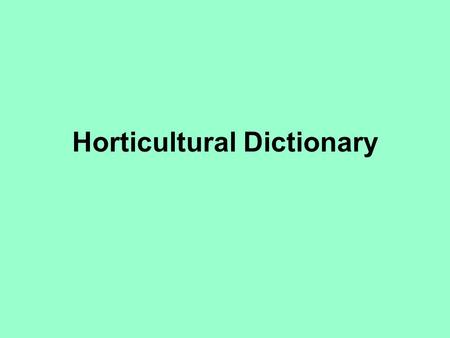 Horticultural Dictionary. Goals of the project: Dictionary containing terms from the „green-world“ Several languages (5 dictionaries, may be extended.
