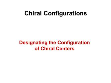 Chiral Configurations Designating the Configuration of Chiral Centers.