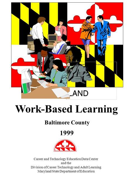 Baltimore County 1999 Career and Technology Education Data Center and the Division of Career Technology and Adult Learning Maryland State Department of.