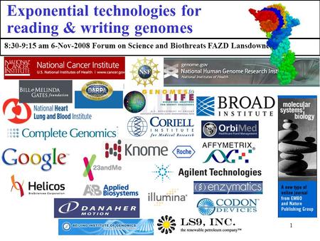 1 8:30-9:15 am 6-Nov-2008 Forum on Science and Biothreats FAZD Lansdowne, VA Thanks to: Exponential technologies for reading & writing genomes.