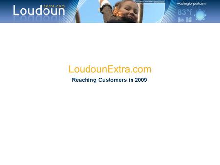 LoudounExtra.com Reaching Customers in 2009. Loudoun County Internet Statistics Loudoun Stats: Loudounextra.com receives on average 450K page views per.
