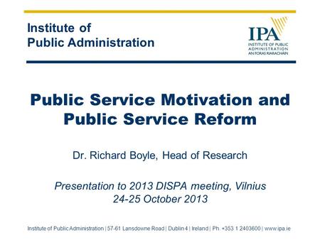 Institute of Public Administration Institute of Public Administration | 57-61 Lansdowne Road | Dublin 4 | Ireland | Ph. +353 1 2403600 | www.ipa.ie Public.
