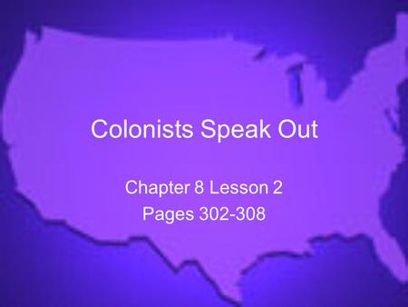 Colonists Speak Out Chapter 8 Lesson 2 Pages 302-308.