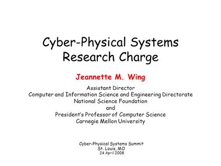 Cyber-Physical Systems Research Charge Jeannette M. Wing Assistant Director Computer and Information Science and Engineering Directorate National Science.