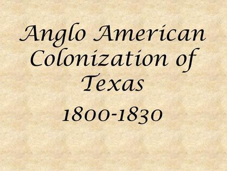 Anglo American Colonization of Texas