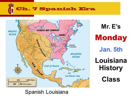 Spanish Louisiana Mr. E’s Monday Jan. 5th Louisiana History Class.