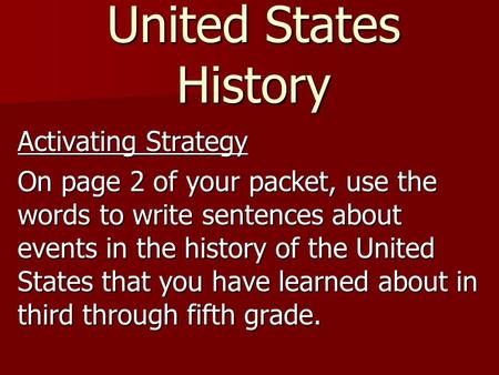 United States History Activating Strategy On page 2 of your packet, use the words to write sentences about events in the history of the United States that.
