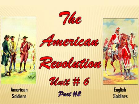 American Soldiers English Soldiers. The Causes of the American revolution 1763 - 1774 British Government Versus British Colonists.