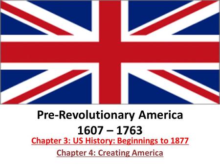 Pre-Revolutionary America 1607 – 1763