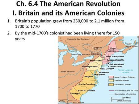 Ch. 6.4 The American Revolution I. Britain and its American Colonies
