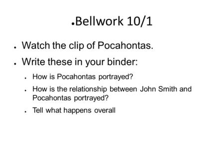 Bellwork 10/1 Watch the clip of Pocahontas.
