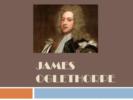 James Oglethorpe.