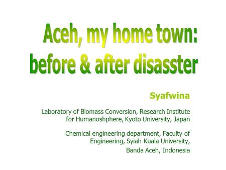 Syafwina Laboratory of Biomass Conversion, Research Institute for Humanoshphere, Kyoto University, Japan Chemical engineering department, Faculty of Engineering,