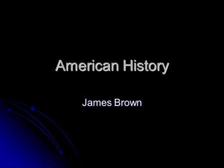 American History James Brown. The first Americans were people who migrated from southeast Asia to North America. The first Americans were people who migrated.