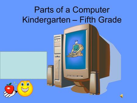 Parts of a Computer Kindergarten – Fifth Grade Technology Lesson Created by Dr. Terri Kelly Liberty Elementary School! Learning Comes First!
