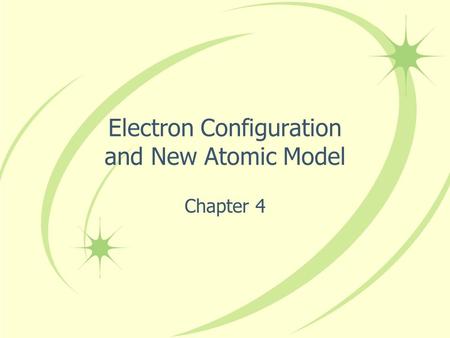Electron Configuration and New Atomic Model Chapter 4.