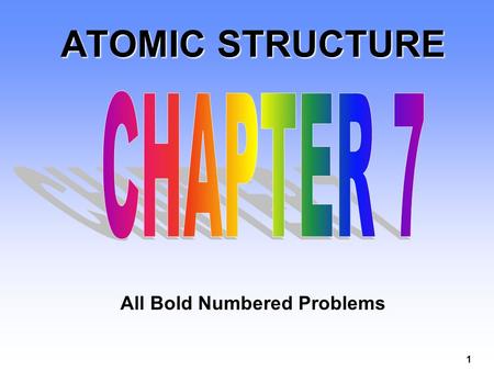 ATOMIC STRUCTURE CHAPTER 7 All Bold Numbered Problems.