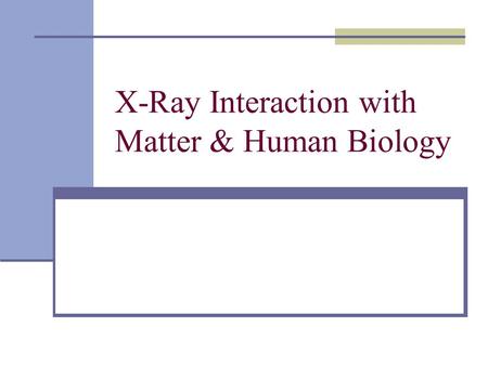 X-Ray Interaction with Matter & Human Biology